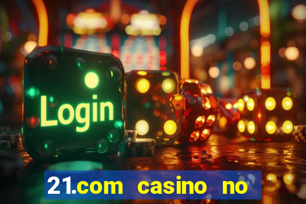 21.com casino no deposit bonus