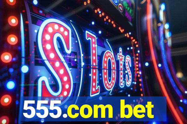 555.com bet