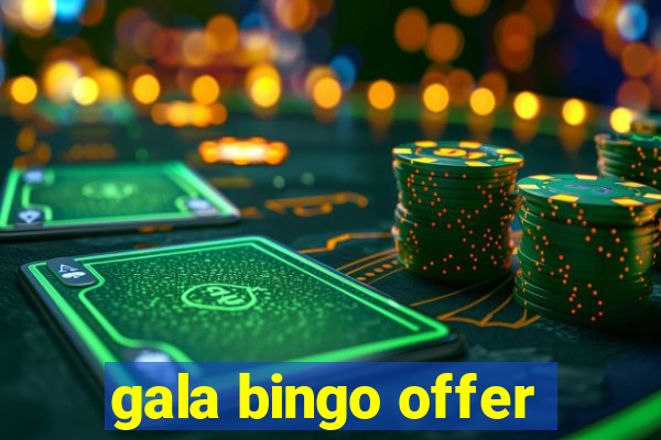 gala bingo offer