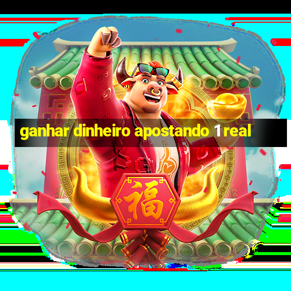 ganhar dinheiro apostando 1 real