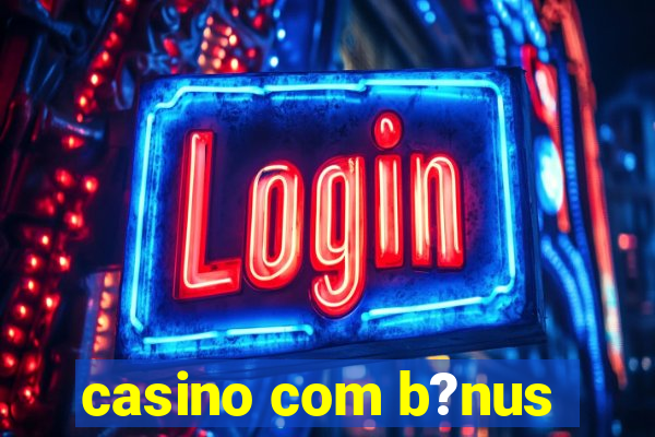 casino com b?nus