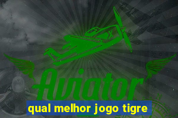 qual melhor jogo tigre