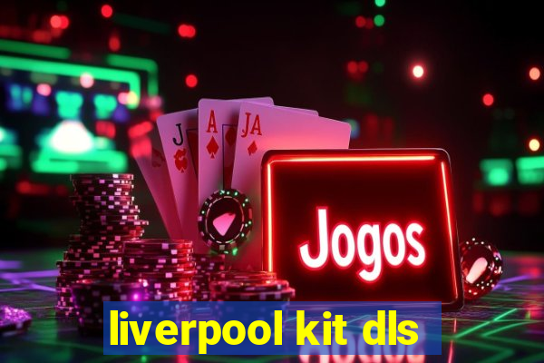 liverpool kit dls