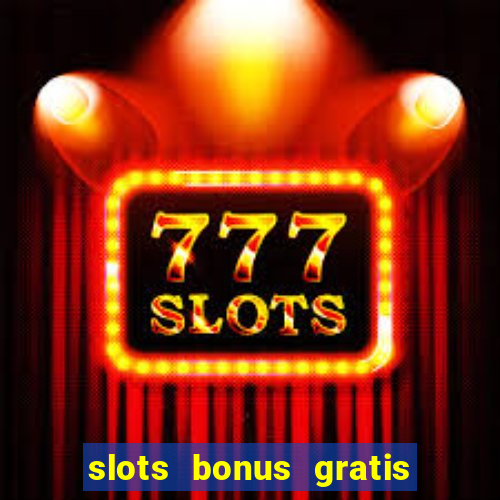 slots bonus gratis sin deposito