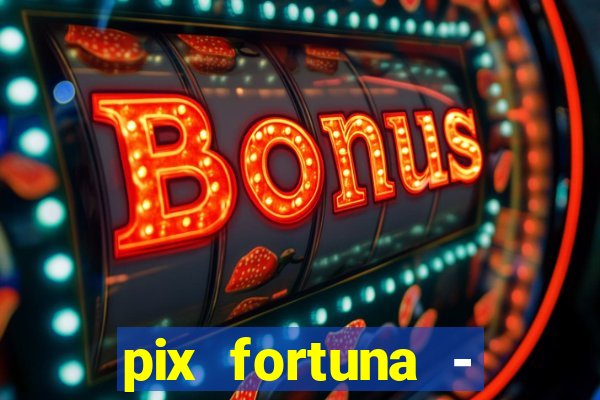 pix fortuna - ganhar dinheiro