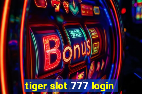 tiger slot 777 login