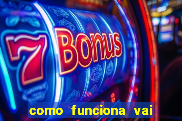 como funciona vai de bet