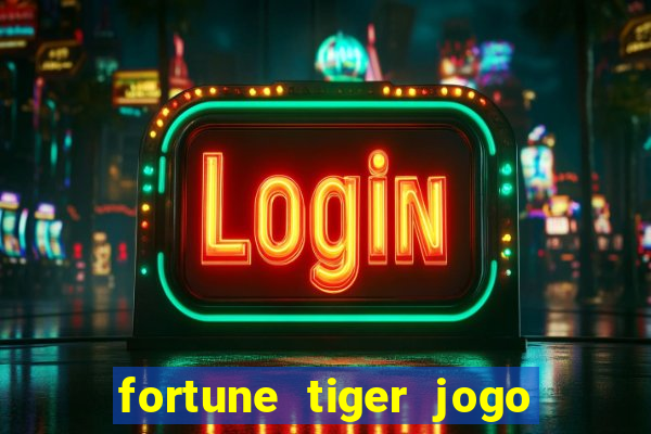 fortune tiger jogo do tigre