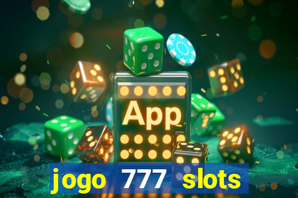 jogo 777 slots paga mesmo