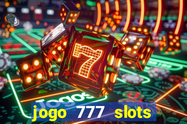 jogo 777 slots paga mesmo