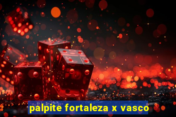 palpite fortaleza x vasco