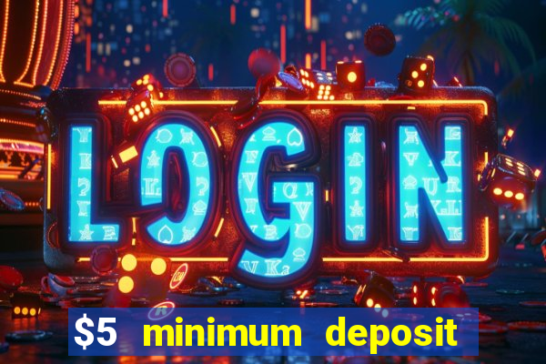 $5 minimum deposit casino 2022