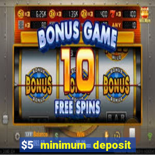 $5 minimum deposit casino 2022