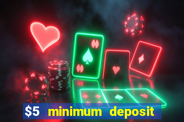 $5 minimum deposit casino 2022