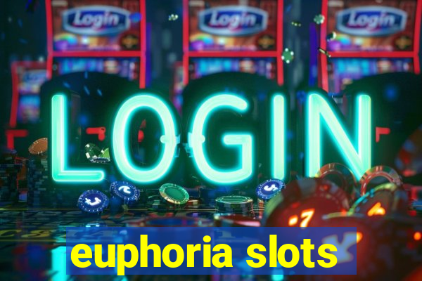 euphoria slots