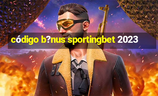 código b?nus sportingbet 2023