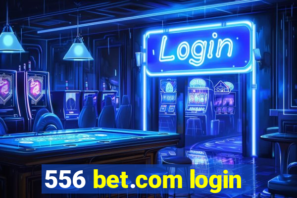 556 bet.com login