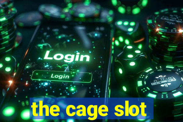 the cage slot