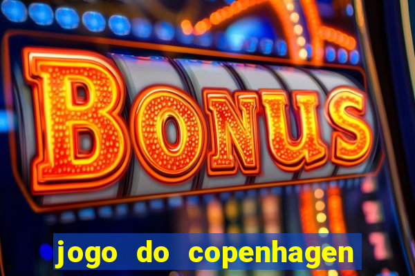 jogo do copenhagen ao vivo