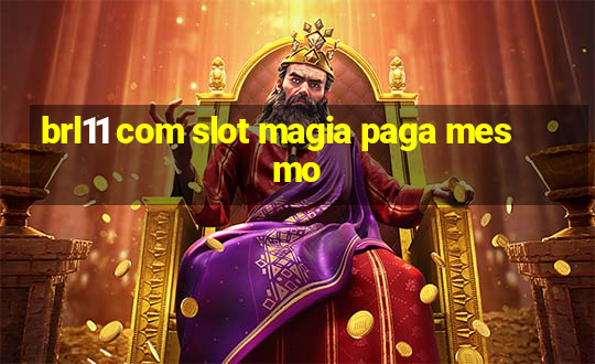 brl11 com slot magia paga mesmo