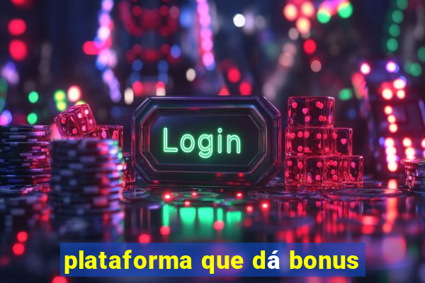 plataforma que dá bonus