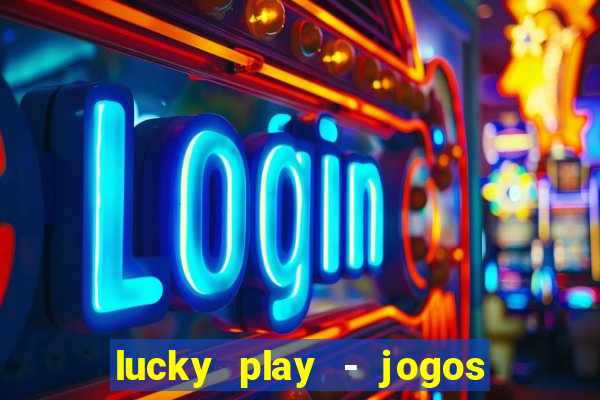 lucky play - jogos de slots