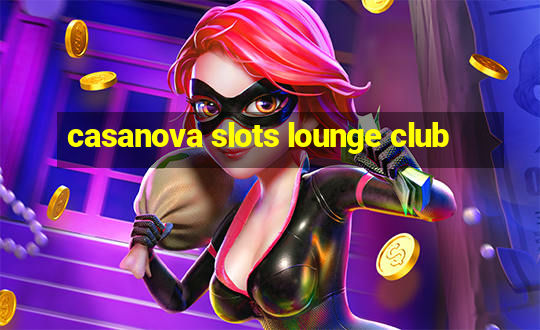 casanova slots lounge club