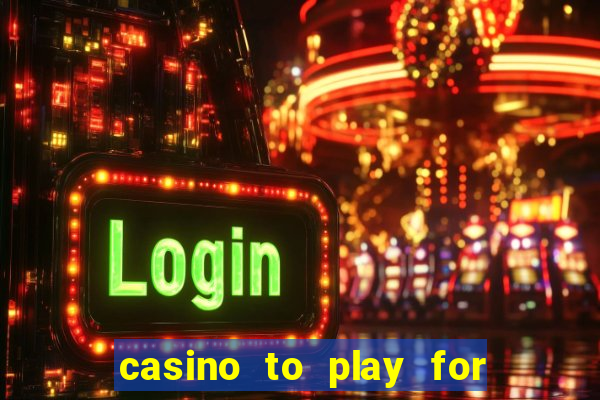 casino to play for real money