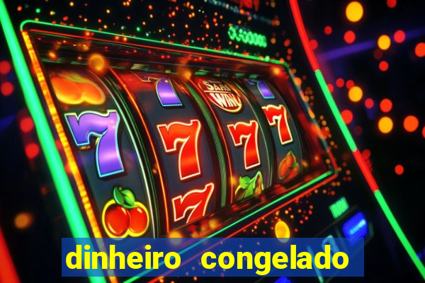 dinheiro congelado na plataforma de jogos