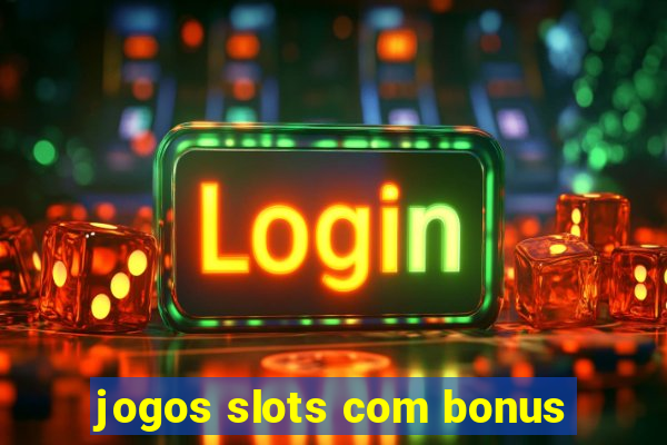 jogos slots com bonus