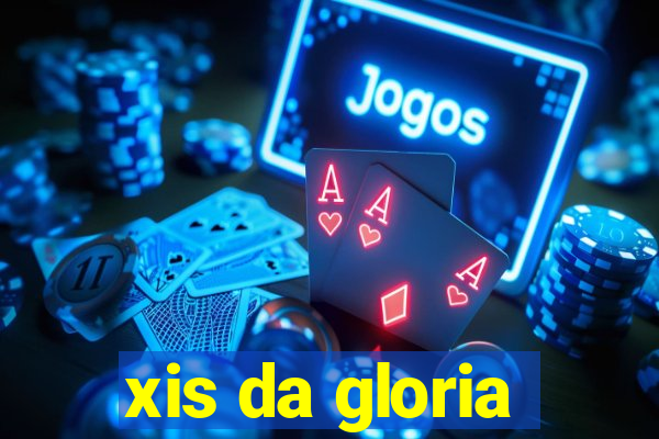 xis da gloria