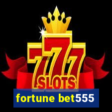 fortune bet555