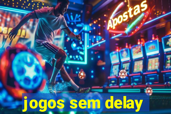 jogos sem delay