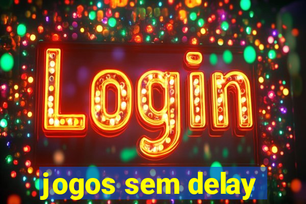 jogos sem delay