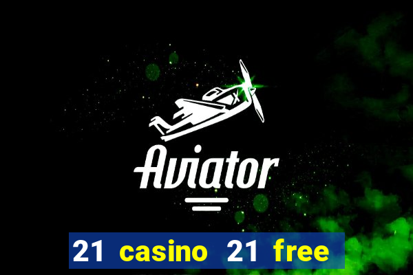 21 casino 21 free no deposit