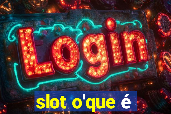 slot o'que é