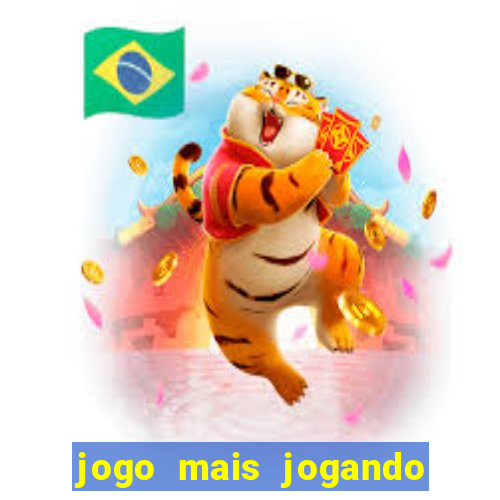 jogo mais jogando do mundo