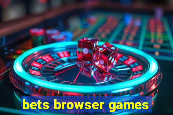 bets browser games