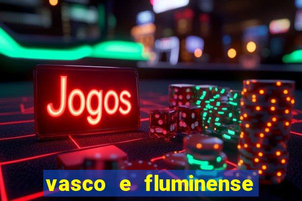 vasco e fluminense ao vivo