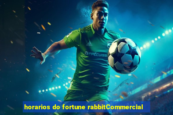 horarios do fortune rabbitCommercial