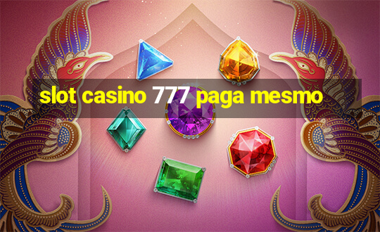 slot casino 777 paga mesmo