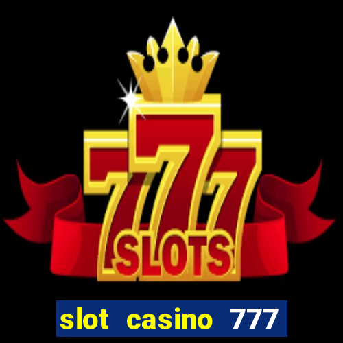 slot casino 777 paga mesmo