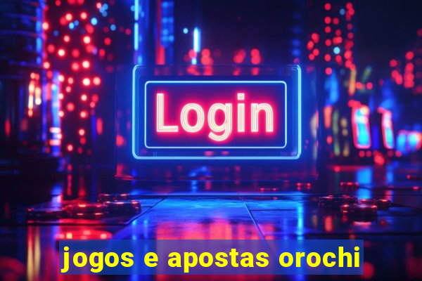 jogos e apostas orochi