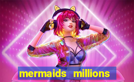 mermaids millions slot game