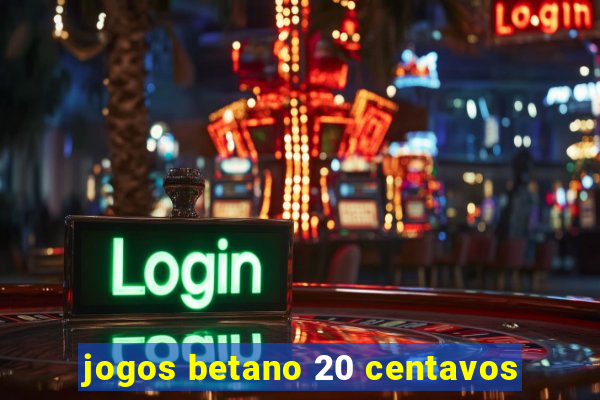 jogos betano 20 centavos