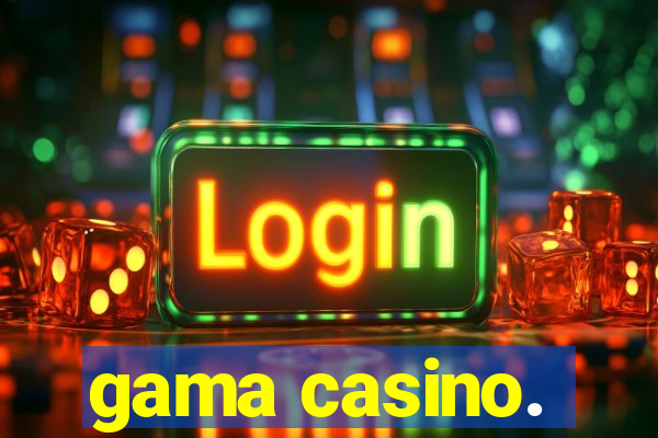 gama casino.