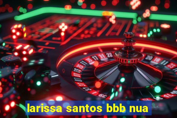 larissa santos bbb nua