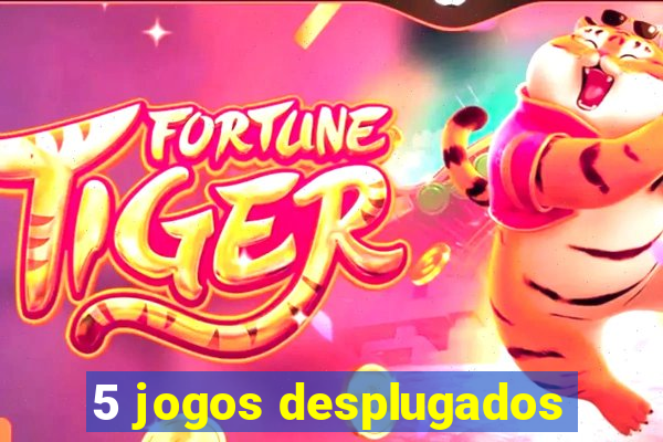 5 jogos desplugados