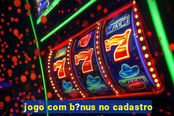 jogo com b?nus no cadastro