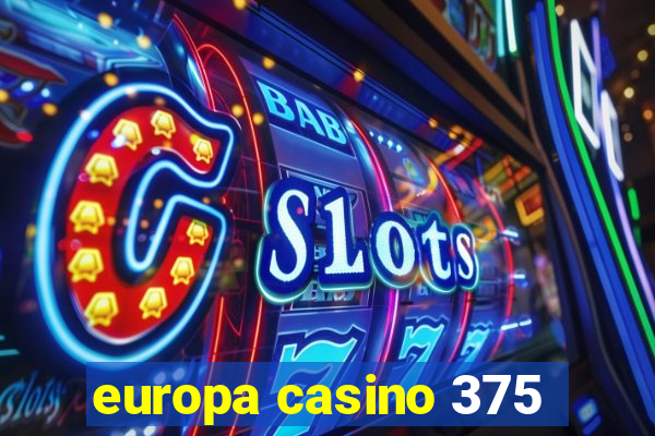 europa casino 375